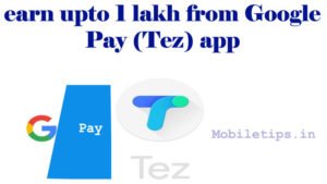 Read more about the article how to earn one lakh by google pay (Tez ) app